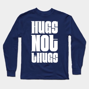 Hugs not Thugs Long Sleeve T-Shirt